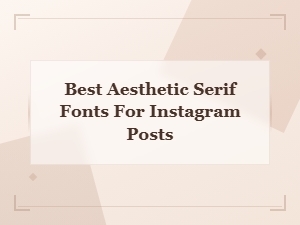 The Best Aesthetic Serif Fonts for Instagram Posts