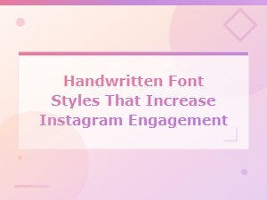 Best Handwritten Font Styles to Boost Your Instagram Engagement