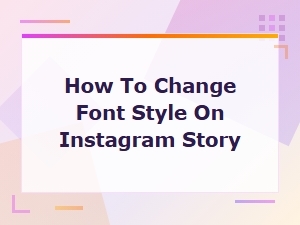 How to Change Font Style on Instagram Story – Easy Guide for 2024