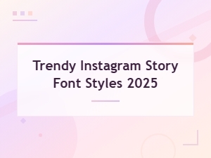 Trendy Instagram Story Font Styles 2025 to Make Your Posts Stand Out